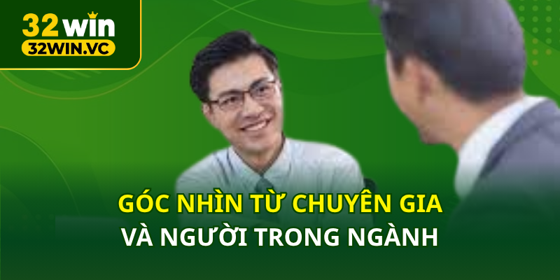 Góc nhìn từ chuyên gia và người trong ngành