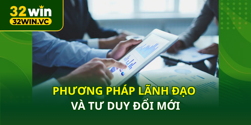 Phương pháp lãnh đạo và tư duy đổi mới